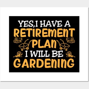 Yes I Have A Retirement Plan I Will Be Gardening Posters and Art